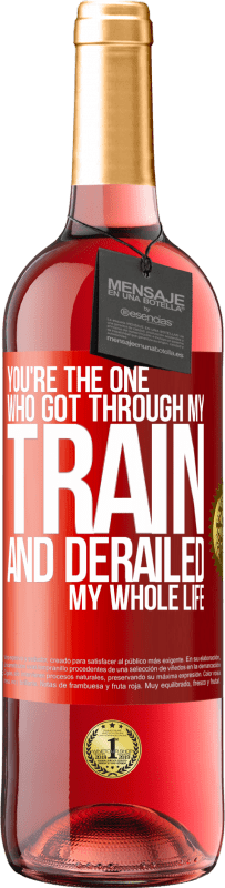 29,95 € Free Shipping | Rosé Wine ROSÉ Edition You're the one who got through my train and derailed my whole life Red Label. Customizable label Young wine Harvest 2022 Tempranillo