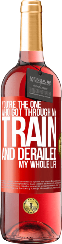 29,95 € Free Shipping | Rosé Wine ROSÉ Edition You're the one who got through my train and derailed my whole life Red Label. Customizable label Young wine Harvest 2024 Tempranillo