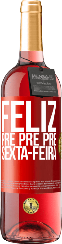 29,95 € Envio grátis | Vinho rosé Edição ROSÉ Feliz pré pré pré sexta-feira Etiqueta Vermelha. Etiqueta personalizável Vinho jovem Colheita 2024 Tempranillo