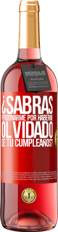 29,95 € Envío gratis | Vino Rosado Edición ROSÉ ¿Sabrás perdonarme por haberme olvidado de tu cumpleaños? Etiqueta Roja. Etiqueta personalizable Vino joven Cosecha 2024 Tempranillo