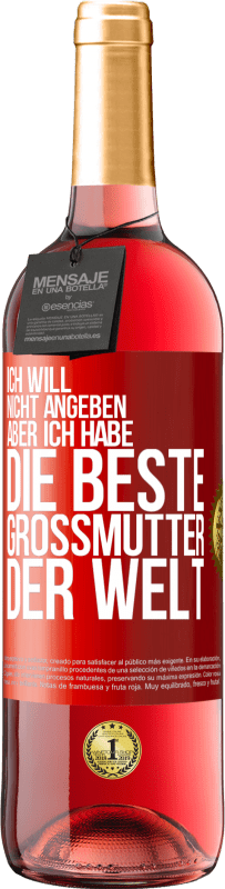 29,95 € Kostenloser Versand | Roséwein ROSÉ Ausgabe Ich will nicht angeben, aber ich habe die beste Großmutter der Welt Rote Markierung. Anpassbares Etikett Junger Wein Ernte 2024 Tempranillo