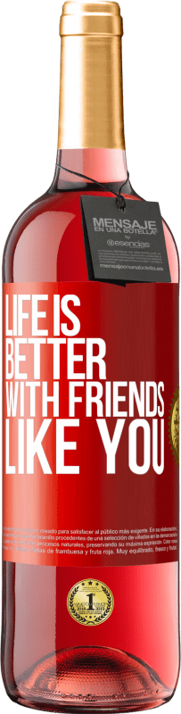 29,95 € Free Shipping | Rosé Wine ROSÉ Edition Life is better, with friends like you Red Label. Customizable label Young wine Harvest 2024 Tempranillo