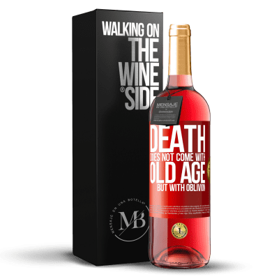«Death does not come with old age, but with oblivion» ROSÉ Edition