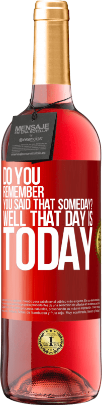 29,95 € Free Shipping | Rosé Wine ROSÉ Edition Do you remember you said that someday? Well that day is today Red Label. Customizable label Young wine Harvest 2023 Tempranillo
