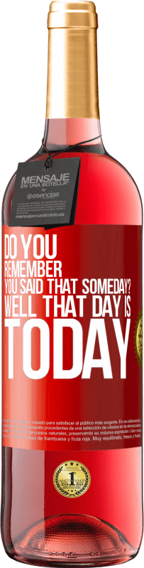 29,95 € Free Shipping | Rosé Wine ROSÉ Edition Do you remember you said that someday? Well that day is today Red Label. Customizable label Young wine Harvest 2024 Tempranillo