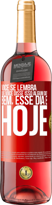 29,95 € Envio grátis | Vinho rosé Edição ROSÉ Você se lembra que você disse isso algum dia? Bem, esse dia é hoje Etiqueta Vermelha. Etiqueta personalizável Vinho jovem Colheita 2024 Tempranillo