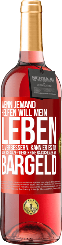 29,95 € Kostenloser Versand | Roséwein ROSÉ Ausgabe Wenn jemand helfen will mein Leben zu verbessern, kann er es tun. Aber ich akzeptiere keine Ratschläge, nur Bargeld Rote Markierung. Anpassbares Etikett Junger Wein Ernte 2024 Tempranillo