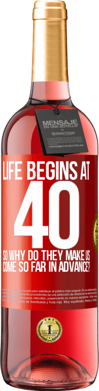 29,95 € Free Shipping | Rosé Wine ROSÉ Edition Life begins at 40. So why do they make us come so far in advance? Red Label. Customizable label Young wine Harvest 2024 Tempranillo