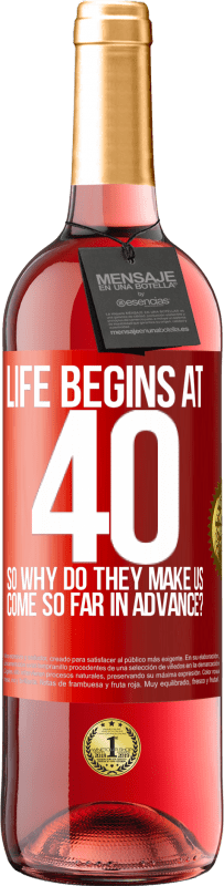 29,95 € Бесплатная доставка | Розовое вино Издание ROSÉ Жизнь начинается в 40 лет. Так почему же они заставляют нас заходить так далеко вперед? Красная метка. Настраиваемая этикетка Молодое вино Урожай 2023 Tempranillo