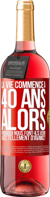 29,95 € Envoi gratuit | Vin rosé Édition ROSÉ La vie commence à 40 ans. Alors pourquoi nous font-ils venir avec tellement d'avance? Étiquette Rouge. Étiquette personnalisable Vin jeune Récolte 2024 Tempranillo