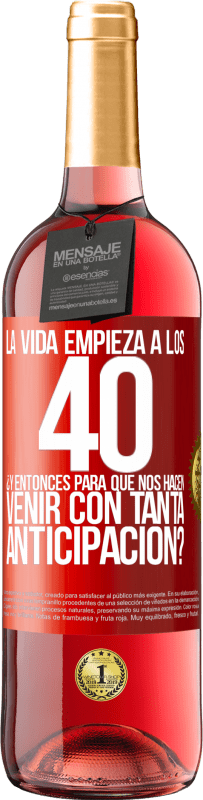 29,95 € Envío gratis | Vino Rosado Edición ROSÉ La vida empieza a los 40.¿Y entonces para qué nos hacen venir con tanta anticipación? Etiqueta Roja. Etiqueta personalizable Vino joven Cosecha 2024 Tempranillo