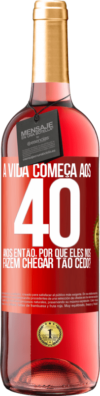 29,95 € Envio grátis | Vinho rosé Edição ROSÉ A vida começa aos 40 anos. Então, por que eles nos fazem chegar tão cedo? Etiqueta Vermelha. Etiqueta personalizável Vinho jovem Colheita 2024 Tempranillo