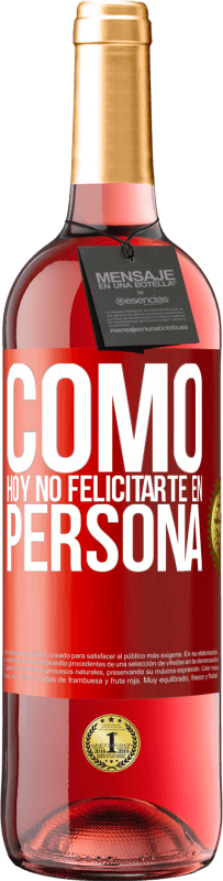 29,95 € Envío gratis | Vino Rosado Edición ROSÉ Como hoy no felicitarte, en persona Etiqueta Roja. Etiqueta personalizable Vino joven Cosecha 2024 Tempranillo