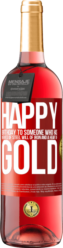 29,95 € Free Shipping | Rosé Wine ROSÉ Edition Happy birthday to someone who has nerves of steel, will of iron and a heart of gold Red Label. Customizable label Young wine Harvest 2023 Tempranillo