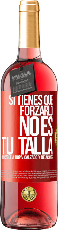 29,95 € Envío gratis | Vino Rosado Edición ROSÉ Si tienes que forzarlo, no es tu talla. Aplicable a ropa, calzado y relaciones Etiqueta Roja. Etiqueta personalizable Vino joven Cosecha 2024 Tempranillo