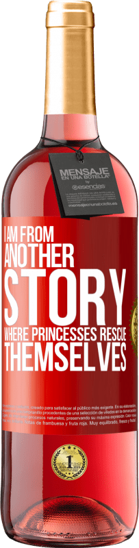 29,95 € Free Shipping | Rosé Wine ROSÉ Edition I am from another story where princesses rescue themselves Red Label. Customizable label Young wine Harvest 2023 Tempranillo