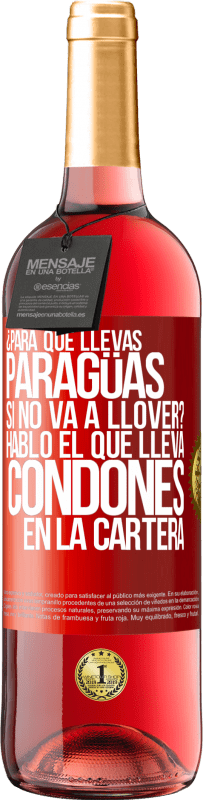 29,95 € Envío gratis | Vino Rosado Edición ROSÉ ¿Para qué llevas paragüas si no va a llover? Habló el que lleva condones en la cartera Etiqueta Roja. Etiqueta personalizable Vino joven Cosecha 2024 Tempranillo