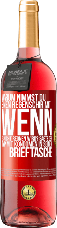 29,95 € Kostenloser Versand | Roséwein ROSÉ Ausgabe Warum nimmst du einen Regenschirm mit, wenn es nicht regnen wird? Sagte der Typ mit Kondomen in seiner Brieftasche. Rote Markierung. Anpassbares Etikett Junger Wein Ernte 2023 Tempranillo