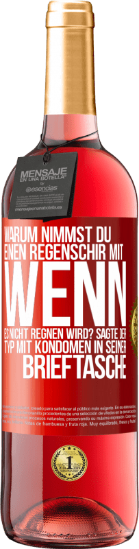 29,95 € Kostenloser Versand | Roséwein ROSÉ Ausgabe Warum nimmst du einen Regenschirm mit, wenn es nicht regnen wird? Sagte der Typ mit Kondomen in seiner Brieftasche. Rote Markierung. Anpassbares Etikett Junger Wein Ernte 2025 Tempranillo