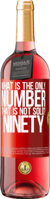 29,95 € Free Shipping | Rosé Wine ROSÉ Edition What is the only number that is not sold? Ninety Red Label. Customizable label Young wine Harvest 2025 Tempranillo