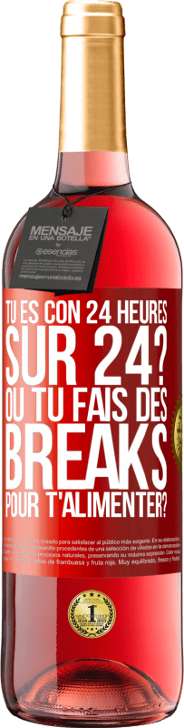 29,95 € Envoi gratuit | Vin rosé Édition ROSÉ Tu es con 24 heures sur 24? Ou tu fais des breaks pour t'alimenter? Étiquette Rouge. Étiquette personnalisable Vin jeune Récolte 2023 Tempranillo