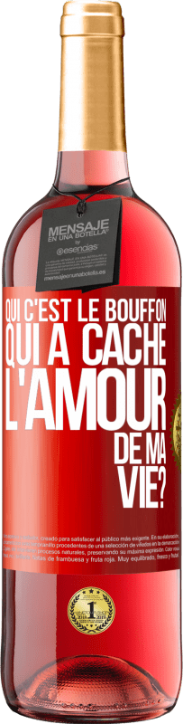 29,95 € Envoi gratuit | Vin rosé Édition ROSÉ Qui c'est le bouffon qui a caché l'amour de ma vie? Étiquette Rouge. Étiquette personnalisable Vin jeune Récolte 2024 Tempranillo