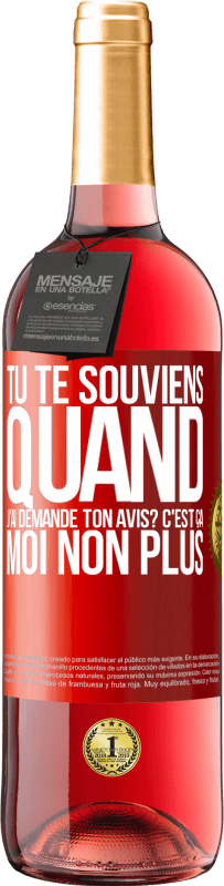 29,95 € Envoi gratuit | Vin rosé Édition ROSÉ Tu te souviens quand j'ai demandé ton avis? C'EST ÇA. Moi non plus Étiquette Rouge. Étiquette personnalisable Vin jeune Récolte 2023 Tempranillo