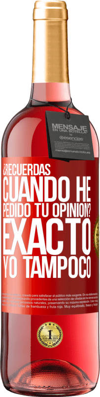 29,95 € Envío gratis | Vino Rosado Edición ROSÉ ¿Recuerdas cuando he pedido tu opinión? EXACTO. Yo tampoco Etiqueta Roja. Etiqueta personalizable Vino joven Cosecha 2023 Tempranillo