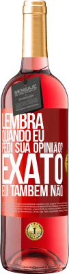 29,95 € Envio grátis | Vinho rosé Edição ROSÉ Lembra quando eu pedi sua opinião? EXATO. Eu também não Etiqueta Vermelha. Etiqueta personalizável Vinho jovem Colheita 2023 Tempranillo