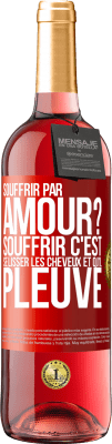 29,95 € Envoi gratuit | Vin rosé Édition ROSÉ Souffrir par amour? Souffrir c'est se lisser les cheveux et qu'il pleuve Étiquette Rouge. Étiquette personnalisable Vin jeune Récolte 2024 Tempranillo