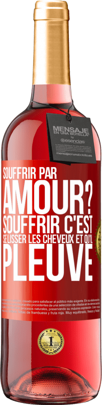 29,95 € Envoi gratuit | Vin rosé Édition ROSÉ Souffrir par amour? Souffrir c'est se lisser les cheveux et qu'il pleuve Étiquette Rouge. Étiquette personnalisable Vin jeune Récolte 2023 Tempranillo