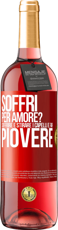 29,95 € Spedizione Gratuita | Vino rosato Edizione ROSÉ Soffri per amore? Soffrire è stirare i capelli e far piovere Etichetta Rossa. Etichetta personalizzabile Vino giovane Raccogliere 2025 Tempranillo