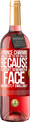 29,95 € Free Shipping | Rosé Wine ROSÉ Edition A prince charming comes to me to try on a shoe because he doesn't remember my face and directly swallows it Red Label. Customizable label Young wine Harvest 2025 Tempranillo