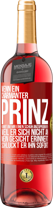 29,95 € Kostenloser Versand | Roséwein ROSÉ Ausgabe Wenn ein charmanter Prinz kommt, um mir einen Schuh anzuprobieren, weil er sich nicht an mein Gesicht erinnert, schluckt er ihn Rote Markierung. Anpassbares Etikett Junger Wein Ernte 2025 Tempranillo