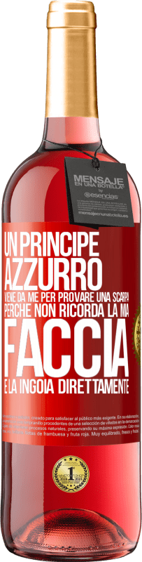 29,95 € Spedizione Gratuita | Vino rosato Edizione ROSÉ Un principe azzurro viene da me per provare una scarpa perché non ricorda la mia faccia e la ingoia direttamente Etichetta Rossa. Etichetta personalizzabile Vino giovane Raccogliere 2024 Tempranillo