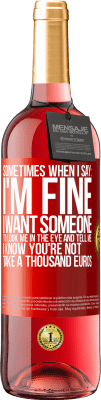 29,95 € 免费送货 | 桃红葡萄酒 ROSÉ版 有时当我说：我很好，我希望有人看着我并告诉我：我知道你不是，花一千欧元 红色标签. 可自定义的标签 青年酒 收成 2024 Tempranillo