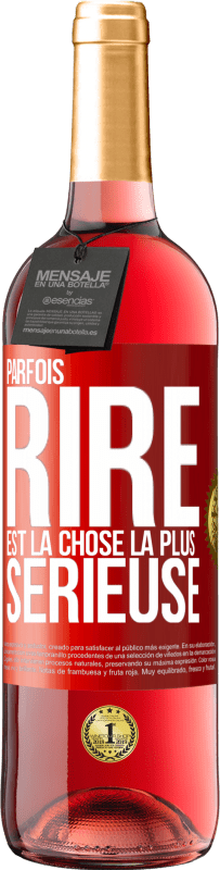 29,95 € Envoi gratuit | Vin rosé Édition ROSÉ Parfois, rire est la chose la plus sérieuse Étiquette Rouge. Étiquette personnalisable Vin jeune Récolte 2023 Tempranillo