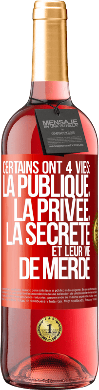 29,95 € Envoi gratuit | Vin rosé Édition ROSÉ Certains ont 4 vies: la publique, la privée, la secrète et leur vie de merde Étiquette Rouge. Étiquette personnalisable Vin jeune Récolte 2023 Tempranillo