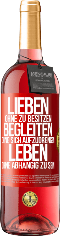 29,95 € Kostenloser Versand | Roséwein ROSÉ Ausgabe Lieben ohne zu besitzen, begleiten ohne sich aufzudrengen, leben ohne abhängig zu sein Rote Markierung. Anpassbares Etikett Junger Wein Ernte 2024 Tempranillo