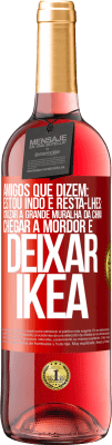 29,95 € Envio grátis | Vinho rosé Edição ROSÉ Amigos que dizem: estou indo. E resta-lhes: cruzar a Grande Muralha da China, chegar a Mordor e deixar Ikea Etiqueta Vermelha. Etiqueta personalizável Vinho jovem Colheita 2024 Tempranillo