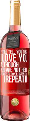 29,95 € Free Shipping | Rosé Wine ROSÉ Edition I still tell you that I love you. Although you are not here. Even if you don't listen to it. I repeat it Red Label. Customizable label Young wine Harvest 2023 Tempranillo