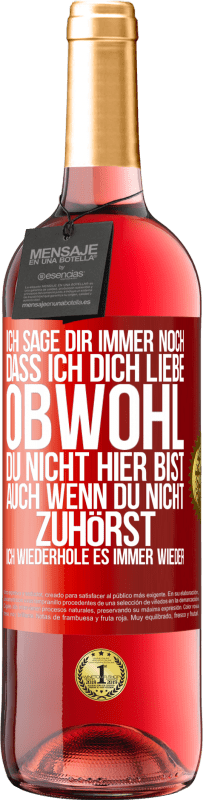 29,95 € Kostenloser Versand | Roséwein ROSÉ Ausgabe Ich sage Dir immer noch, dass ich Dich liebe. Obwohl Du nicht hier bist. Auch wenn Du nicht zuhörst. Ich wiederhole es immer wie Rote Markierung. Anpassbares Etikett Junger Wein Ernte 2023 Tempranillo