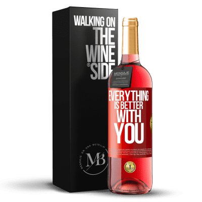 «Everything is better with you» ROSÉ Edition