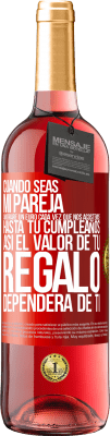 29,95 € Envío gratis | Vino Rosado Edición ROSÉ Cuando seas mi pareja, ahorraré un euro cada vez que nos acostemos hasta tu cumpleaños, así el valor de tu regalo dependerá Etiqueta Roja. Etiqueta personalizable Vino joven Cosecha 2025 Tempranillo