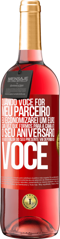 29,95 € Envio grátis | Vinho rosé Edição ROSÉ Quando você for meu parceiro, eu economizarei um euro cada vez que formos para a cama até o seu aniversário, então o valor Etiqueta Vermelha. Etiqueta personalizável Vinho jovem Colheita 2025 Tempranillo