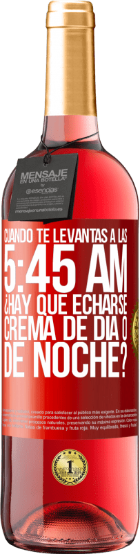 29,95 € Envío gratis | Vino Rosado Edición ROSÉ Cuando te levantas a las 5:45 AM, ¿Hay que echarse crema de día o de noche? Etiqueta Roja. Etiqueta personalizable Vino joven Cosecha 2023 Tempranillo