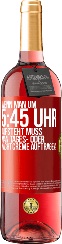 29,95 € Kostenloser Versand | Roséwein ROSÉ Ausgabe Wenn man um 5:45 Uhr aufsteht, muss man Tages- oder Nachtcreme auftragen? Rote Markierung. Anpassbares Etikett Junger Wein Ernte 2023 Tempranillo