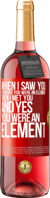 29,95 € 送料無料 | ロゼワイン ROSÉエディション 私があなたを見たとき、私はあなたが要素だと思いました。それから私はあなたに会いましたそしてはいあなたは要素でした 赤いタグ. カスタマイズ可能なラベル 若いワイン 収穫 2025 Tempranillo