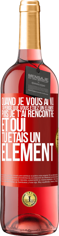 29,95 € Envoi gratuit | Vin rosé Édition ROSÉ Quand je vous ai vu, j'ai pensé que vous étiez un élément. Puis je t'ai rencontré et oui tu étais un élément Étiquette Rouge. Étiquette personnalisable Vin jeune Récolte 2024 Tempranillo