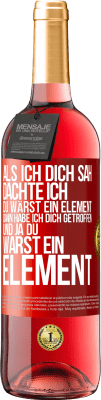 29,95 € Kostenloser Versand | Roséwein ROSÉ Ausgabe Als ich dich sah, dachte ich, du wärst ein Element. Dann habe ich dich getroffen und ja du warst ein Element Rote Markierung. Anpassbares Etikett Junger Wein Ernte 2025 Tempranillo